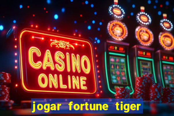 jogar fortune tiger de graca